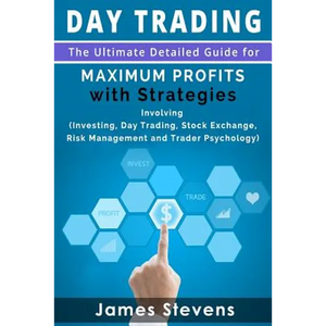 Day Trading: The Ultimate Detailed Guide for Maximum Profits with Strategies Inv - Paperback
