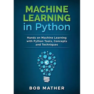 Machine Learning in Python: Hands on Machine Learning with Python Tools, Concepts and Techniques - Paperback