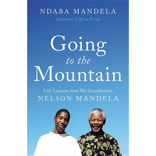 Going to the Mountain: Life Lessons from My Grandfather, Nelson Mandela - Hardcover