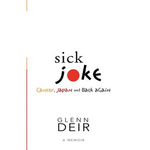 Sick Joke: Cancer, Japan, and Back Again - Paperback