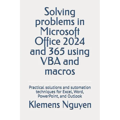 Solving problems in Microsoft Office 2024 and 365 using VBA and macros: Practical solutions and sutomation techniques for Excel, Word, PowerPoint, and - Paperback