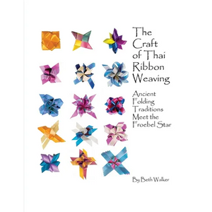 The Craft of Thai Ribbon Weaving: Ancient Folding Traditions Meet the Froebel Star - Paperback