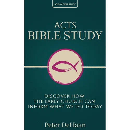 Acts Bible Study: Discover How the Early Church Can Inform What We Do Today - Paperback