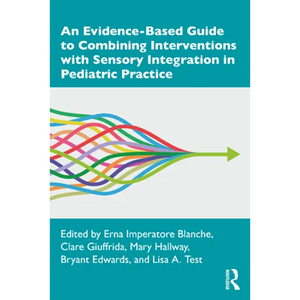An Evidence-Based Guide to Combining Interventions with Sensory Integration in Pediatric Practice - Paperback
