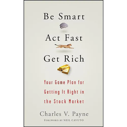 Be Smart, ACT Fast, Get Rich: Your Game Plan for Getting It Right in the Stock Market - Hardcover