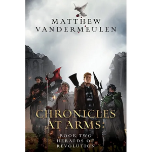Chronicles at Arms: Book 2 - Heralds of Revolution - Paperback