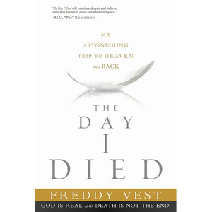 The Day I Died: My Astonishing Trip to Heaven and Back - Paperback