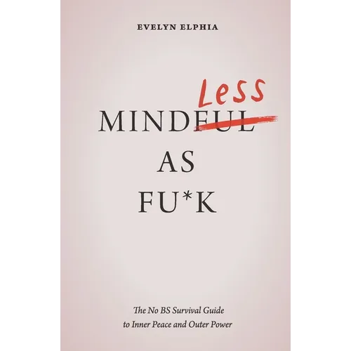 Mindless As Fu*k: The No BS Survival Guide to Inner Peace and Outer Power - Paperback