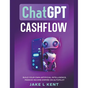 ChatGPT Cashflow Build Your own Artificial Intelligence, Passive Income Empire on Autopilot - Paperback