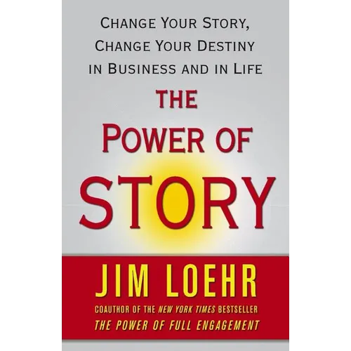 The Power of Story: Change Your Story, Change Your Destiny in Business and in Life - Paperback