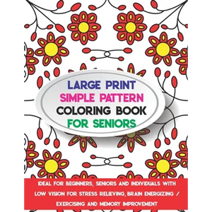 Large Print Simple Pattern Coloring Book for Seniors: Ideal for Beginners, Seniors and Individuals with Low Vision for Stress Relieving, Brain Energiz - Paperback