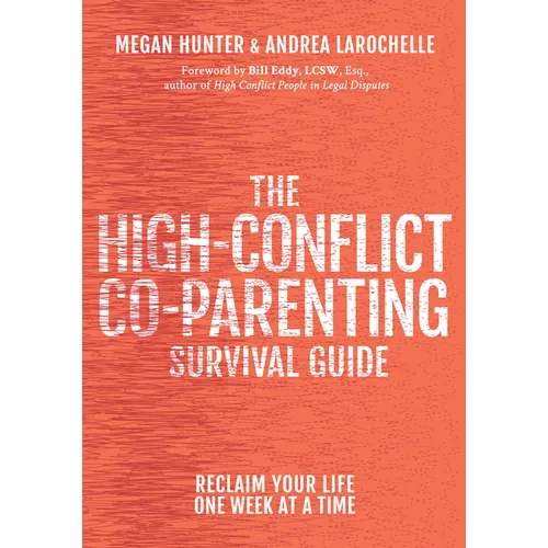 The High-Conflict Co-Parenting Survival Guide: Reclaim Your Life One Week at a Time - Paperback