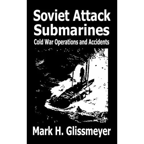 Soviet Attack Submarines: Cold War Operations and Accidents - Hardcover