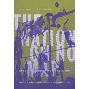 The Nation on No Map: Black Anarchism and Abolition - Paperback