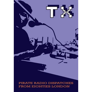 TX Magazine: Pirate radio dispatches from eighties London - Paperback