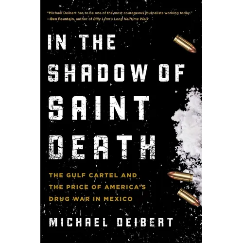 In the Shadow of Saint Death: The Gulf Cartel and the Price of America's Drug War in Mexico - Paperback