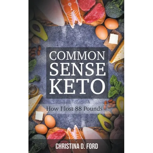 Common Sense Keto: How I Lost 88 Pounds - Paperback