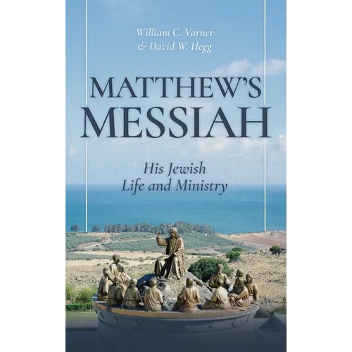 Matthew's Messiah: His Jewish Life and Ministry - Hardcover