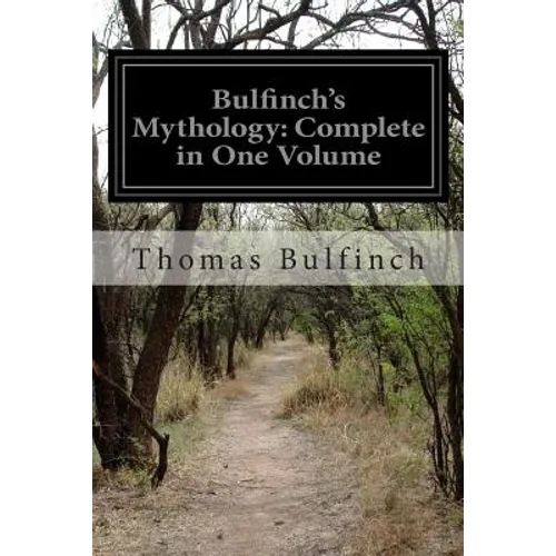 Bulfinch's Mythology: Complete in One Volume - Paperback