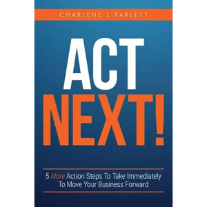 Act Next!: 5 More Action Steps To Take Immediately To Move Your Business Forward - Paperback