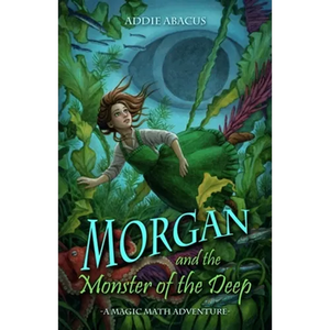 Morgan and the Monster of the Deep: A Magic Math Adventure - Paperback