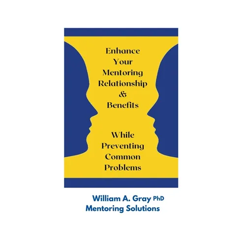 Enhance Your Mentoring Relationship & Benefits While Preventing Common Problelms - Paperback