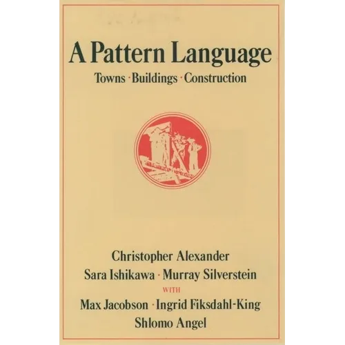 A Pattern Language: Towns, Buildings, Construction - Hardcover