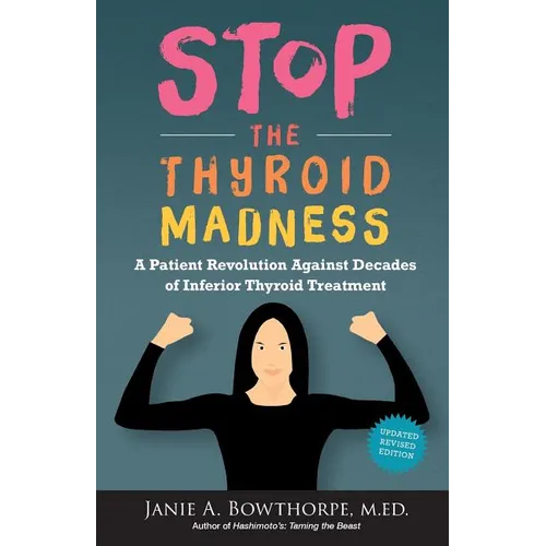 Stop the Thyroid Madness: A Patient Revolution Against Decades of Inferior Treatment - Paperback