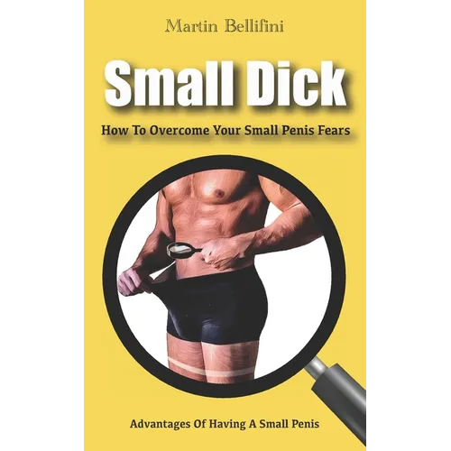 Small Penis: How To Overcome Your Small Penis Fears - Paperback