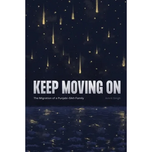 Keep Moving On: The Migration of a Punjabi-Sikh Family - Paperback