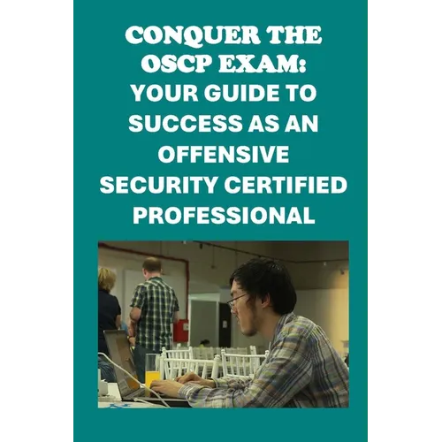 Conquer the OSCP Exam: Your Guide to Success as an Offensive Security Certified Professional - Paperback