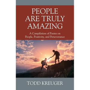 People are Truly Amazing: A Compilation of Poems on People, Positivity, and Perseverance - Paperback