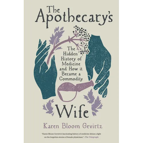The Apothecary's Wife: The Hidden History of Medicine and How It Became a Commodity - Paperback