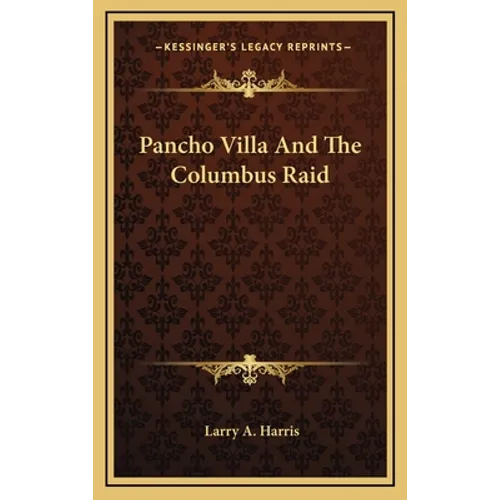 Pancho Villa And The Columbus Raid - Hardcover