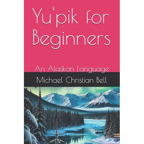 Yu'pik for Beginners: An Alaskan Language - Paperback