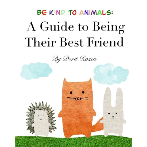 Be Kind to Animals: A Guide to Being Their Best Friend - Paperback