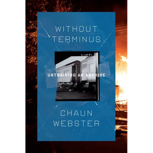 Without Terminus: Untraining an Archive - Paperback