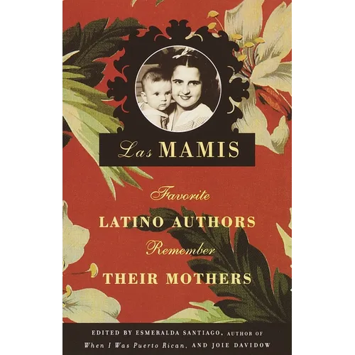 Las Mamis: Favorite Latino Authors Remember Their Mothers - Paperback