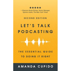Let's Talk Podcasting: The Essential Guide to Doing it Right - Paperback