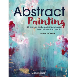 Abstract Painting: 20 Projects and Creative Techniques in Acrylic & Mixed Media - Paperback