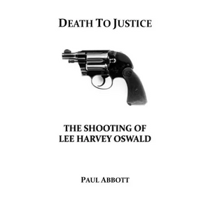 Death to Justice: The Shooting of Lee Harvey Oswald - Hardcover