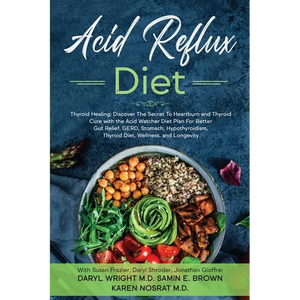 Acid Reflux Diet: Thyroid Healing: Discover The Secret To Heartburn and Thyroid Cure with the Acid Watcher Diet Plan For Better Gut Relief, GERD, Stom - Paperback