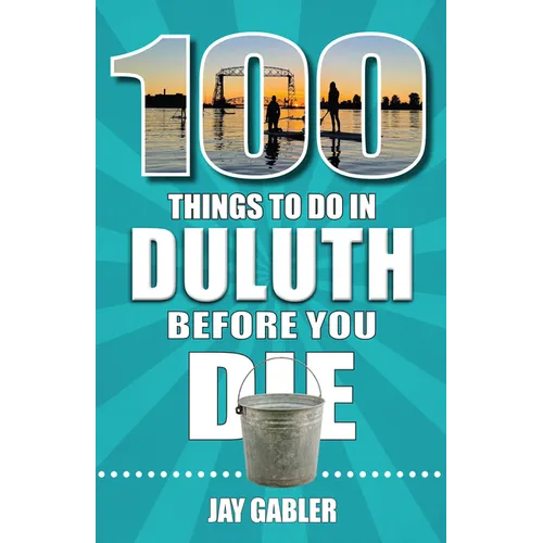 100 Things to Do in Duluth Before You Die - Paperback