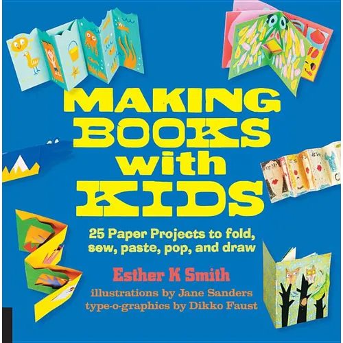 Making Books with Kids: 25 Paper Projects to Fold, Sew, Paste, Pop, and Draw - Paperback