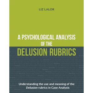 A Psychological Analysis of the Delusion Rubrics: Understanding the Use and Meaning of the Delusion Rubrics in Case Analysis - Paperback