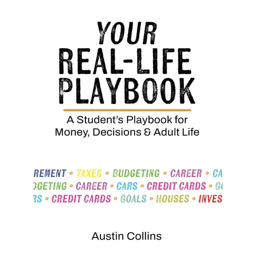 Your Real-Life Playbook: A Student's Playbook for Money, Decisions & Adult Life