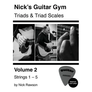 Nick's Guitar Gym: Triads and Triad Scales, Vol. 2: Strings 1, 2, 3, 4, and 5 - Paperback
