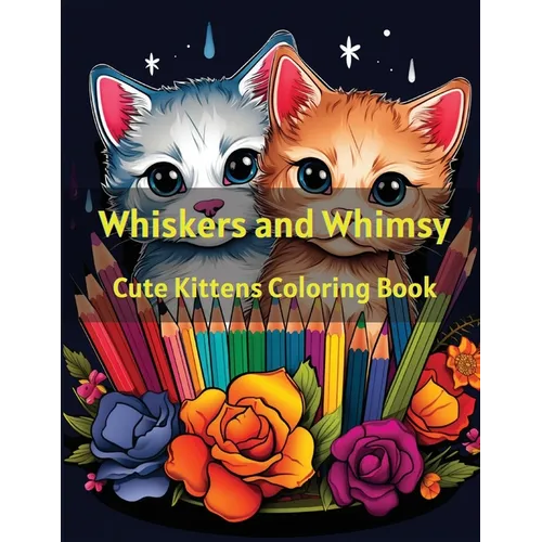 Whiskers and Whimsy: Cute Kittens Coloring Book - Paperback