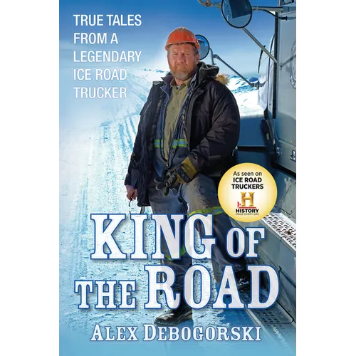 King of the Road: True Tales from a Legendary Ice Road Trucker - Hardcover