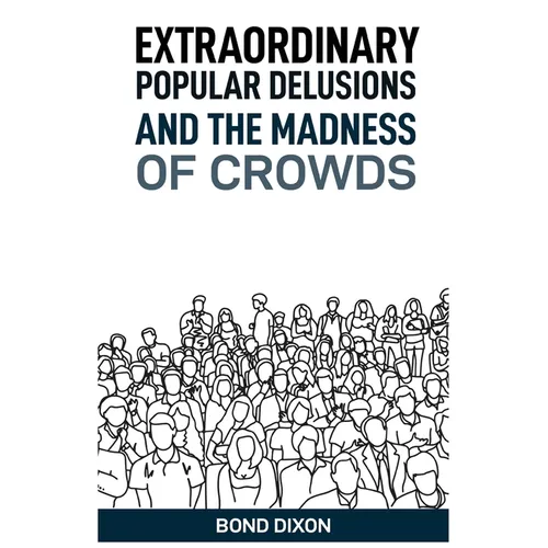 Extraordinary Popular Delusions and the Madness of Crowds: Uncovering the History and Psychology of Mass Hysteria and Collective Obsessions (2024) - Paperback